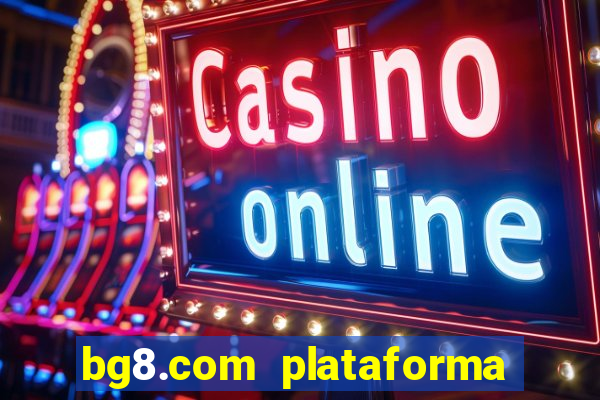 bg8.com plataforma paga mesmo